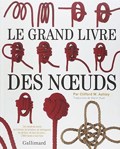Le grand livre des noeuds : les noeuds du marin, de l'artisan, du bricoleur, du montagnard, du pêche