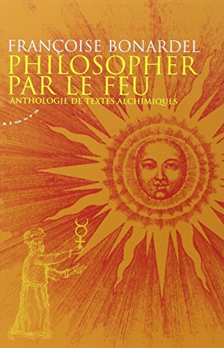 Philosopher par le feu : anthologie de textes alchimiques