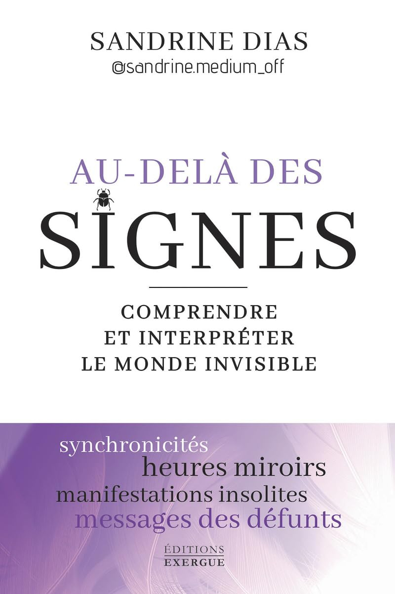 Au-delà des signes : comprendre et interpréter le monde invisible : synchronicités, heures miroirs, 