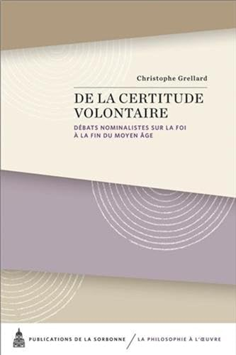 De la certitude volontaire : débats nominalistes sur la foi à la fin du Moyen Age