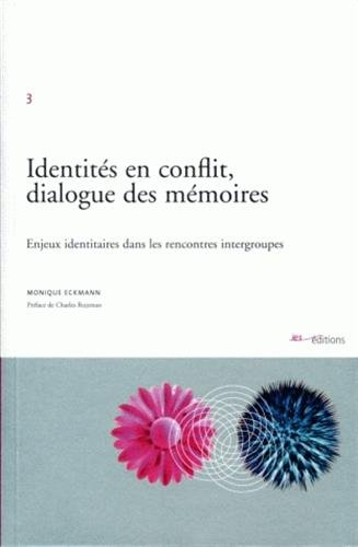 Identités en conflit, dialogue des mémoires : enjeux identitaires dans les rencontres intergroupes