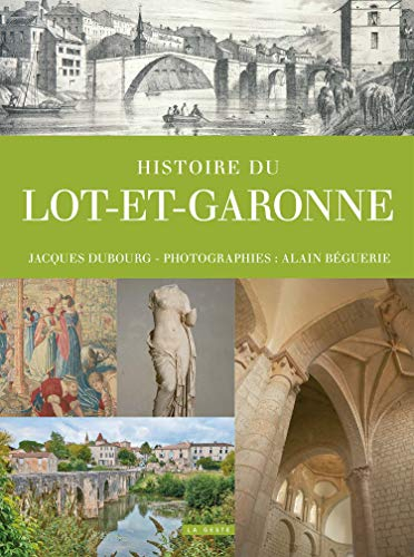 Histoire du Lot-et-Garonne : un territoire et ses habitants de la Préhistoire au début du XXIe siècl