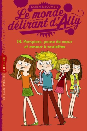 Le monde délirant d'Ally. Vol. 14. Pompiers, peine de coeur et amour à roulettes