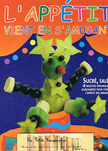 l'appetit vient en s'amusant (sucre,sale :18 recettes originales et allechantes pour stimuler l'appe