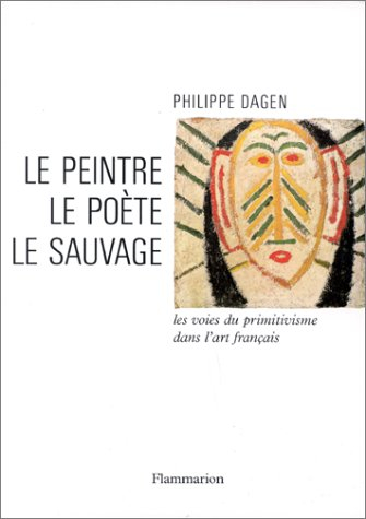 Le peintre, le poète, le sauvage : les voies du primitivisme dans l'art français