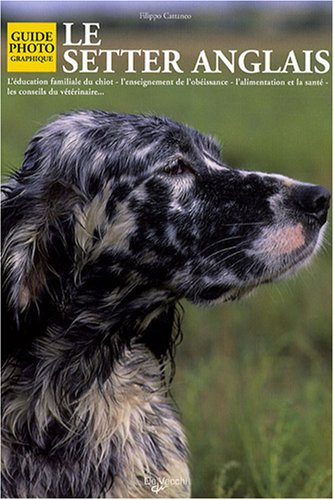 Le setter anglais : l'éducation familiale du chiot, l'enseignement de l'obéissance, l'alimentation e