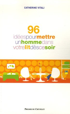 96 idées pour mettre un homme dans votre lit dès ce soir