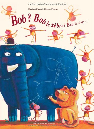 Bob ? Bob le zèbre ? Bob le singe, le lapin...