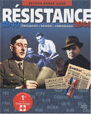 Résistance, 1940-1944 : édition Rhône-Alpes : témoignages, dossiers, chronologie
