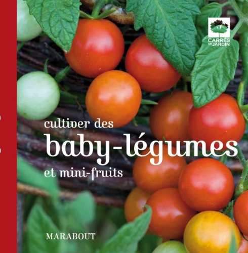 Cultiver des baby-légumes et mini-fruits