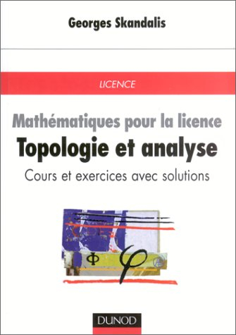 Mathématiques pour la licence. Vol. 3. Topologie et analyse : cours et exercices avec solutions : li