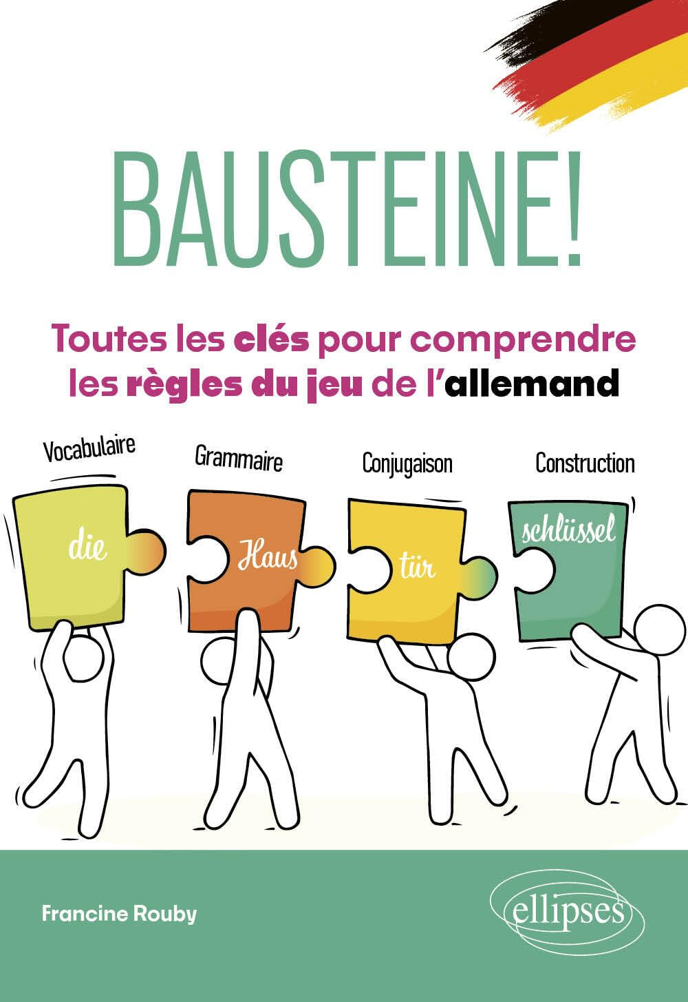 Bausteine! : toutes les clés pour comprendre les règles du jeu de l'allemand : vocabulaire, grammair