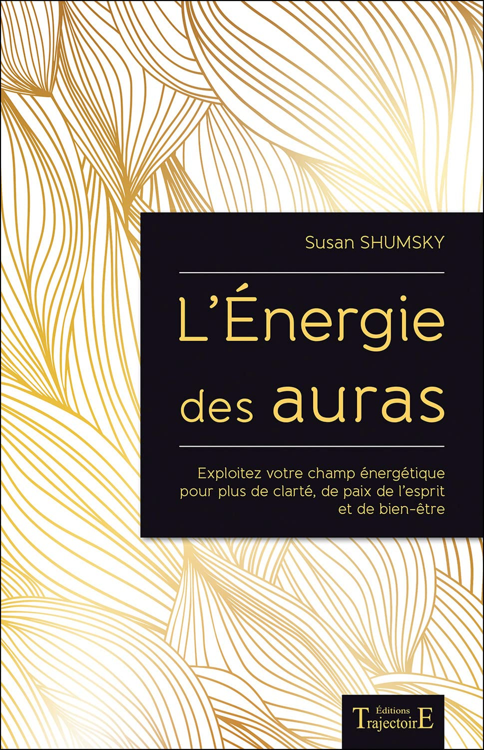 L'énergie des auras : exploitez votre champ énergétique pour plus de clarté, de paix de l'esprit et 