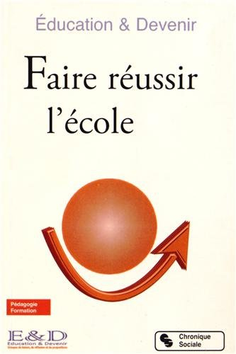 Faire réussir l'école : éducation & devenir