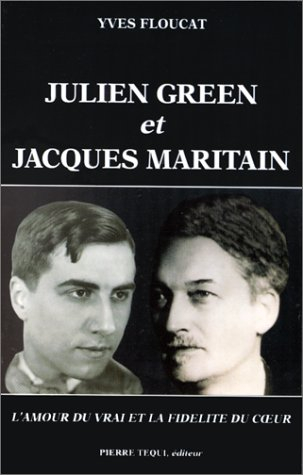 Julien Green et Jacques Maritain : l'amour du vrai et la fidélité du coeur