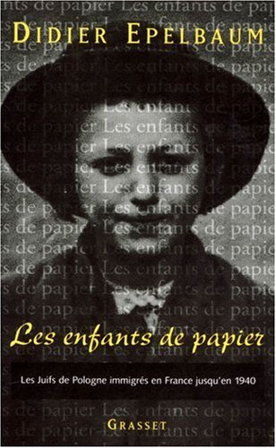 Les enfants de papier : les juifs de Pologne immigrés en France jusqu'en 1940