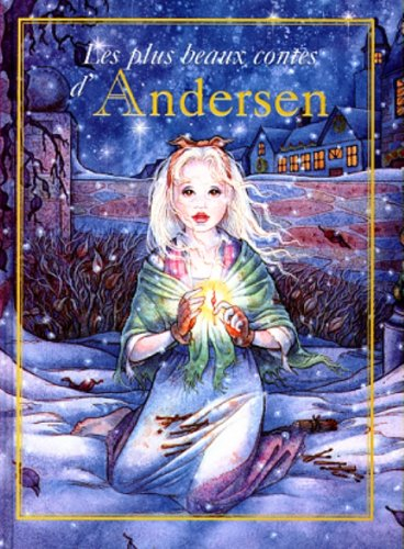 les plus beaux contes d'andersen : la petite sirène - la petite marchande d'alumettes - jacques...