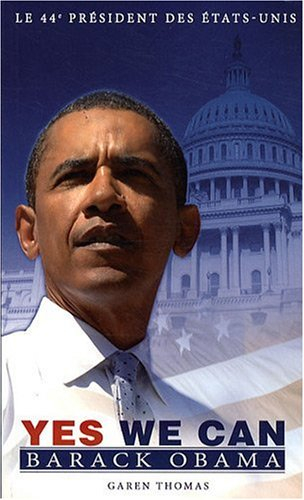 Yes we can : Barack Obama : le 44e président des États-Unis