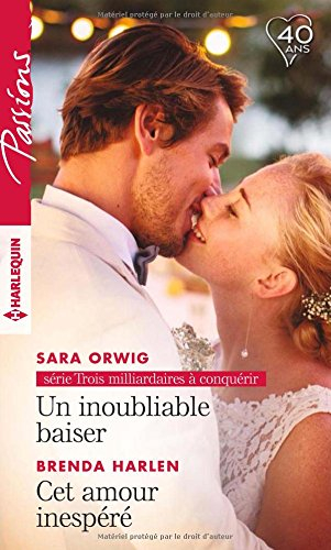 Un inoubliable baiser : trois milliardaires à conquérir. Cet amour inespéré