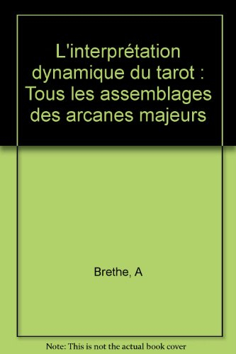 L'interprètation dynamique du tarot : tous les assemblages des arcanes majeurs