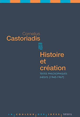 Histoire et création : textes philosophiques inédits, 1945-1967