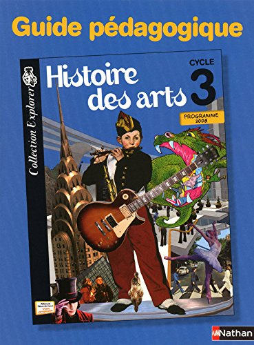 Histoire des arts, cycle 3 : guide du professeur