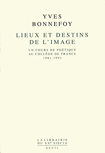 Lieux et destins de l'image : un cours de poétique au Collège de France (1981-1993)