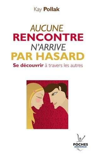 Aucune rencontre n'arrive par hasard : se découvrir à travers les autres