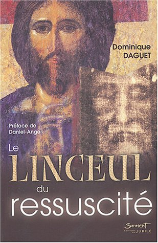 Le linceul du ressuscité : image véridique non faite de main d'homme