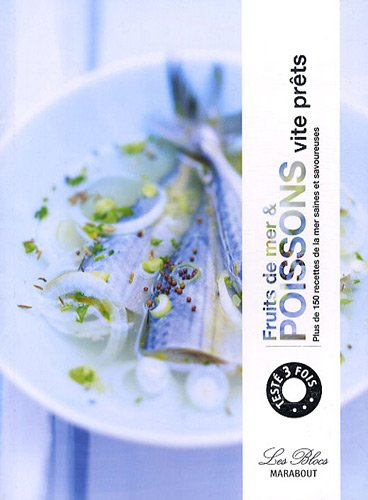 Fruits de mer & poissons vite prêts : plus de 150 recettes pour manger sainement