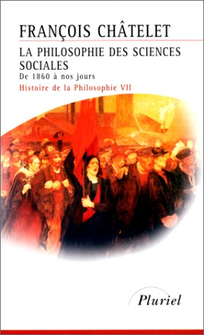 Histoire de la philosophie, idées, doctrines. Vol. 7. La philosophie des sciences sociales : de 1860