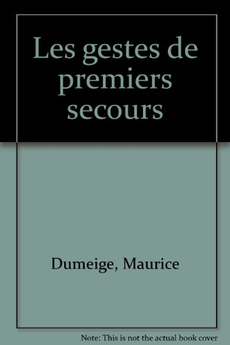 Les gestes de premiers secours : aide mémoire du secouriste, fiches techniques