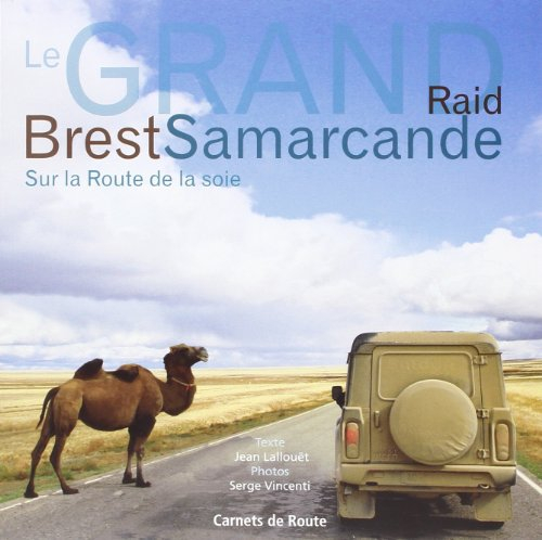 Le grand raid Brest Samarcande : sur la route de la soie