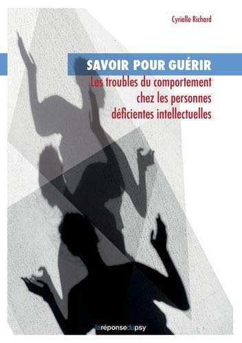 Savoir pour guérir: les troubles du comportement chez les personnes déficientes intellectuelles