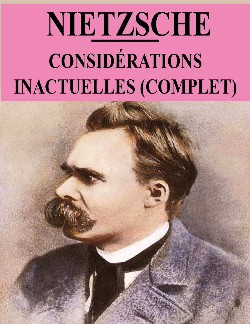Considérations Inactuelles: Livres I à IV (complet): édition annotée et originale