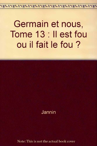 Germain et nous.... Vol. 13. Il est fou ou il fait le fou