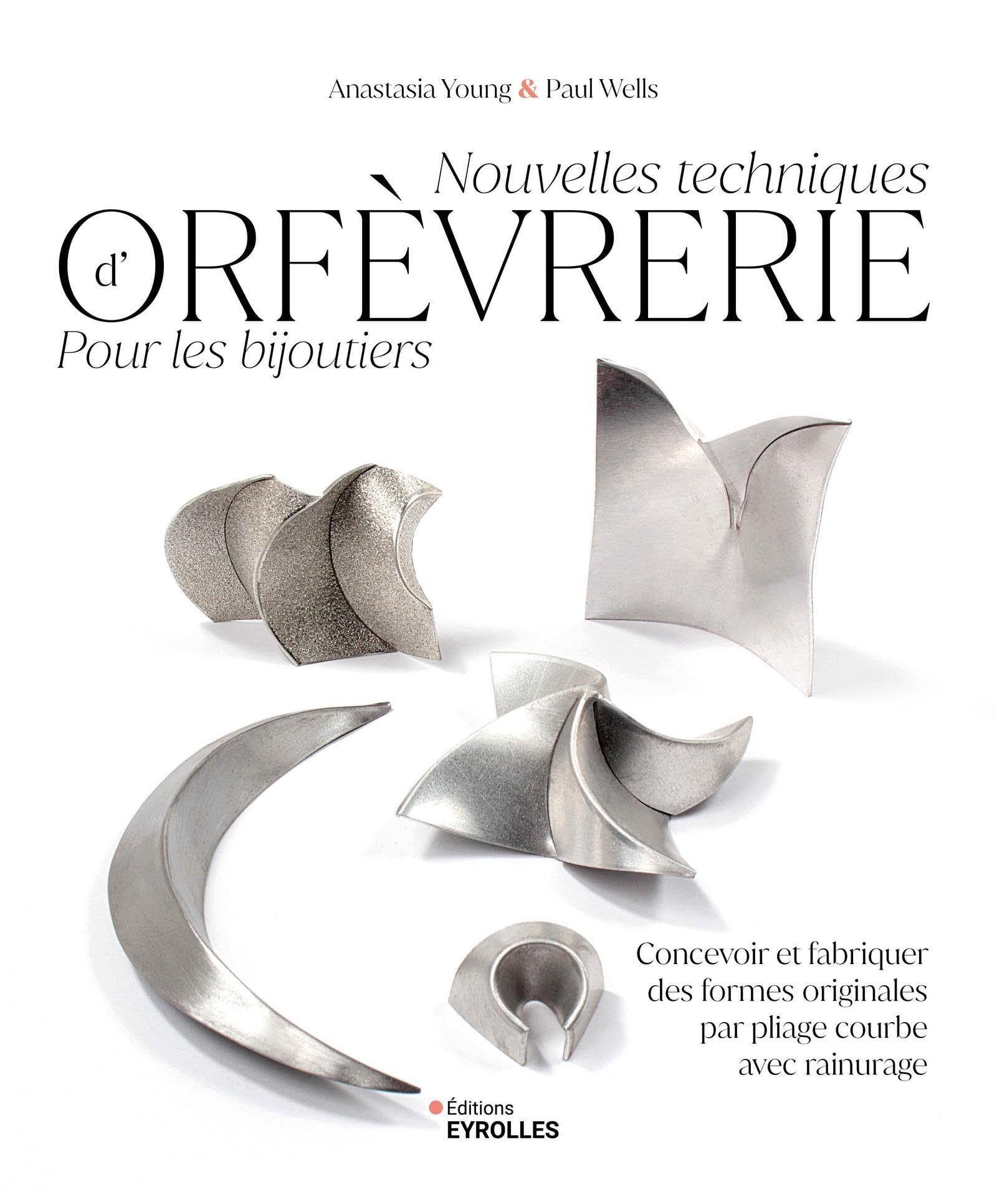 Nouvelles techniques d'orfèvrerie pour les bijoutiers : concevoir et fabriquer des formes originales