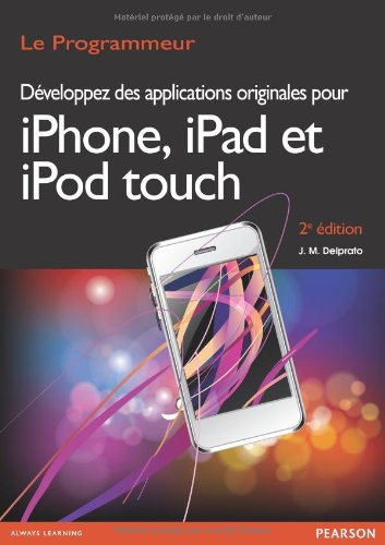 Développez des applications originales pour iPhone, iPad et iPod : revendez vos créations sur iTunes