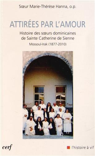 Attirées par l'amour : histoire des soeurs dominicaines de sainte Catherine de Sienne, Mossoul-Irak 