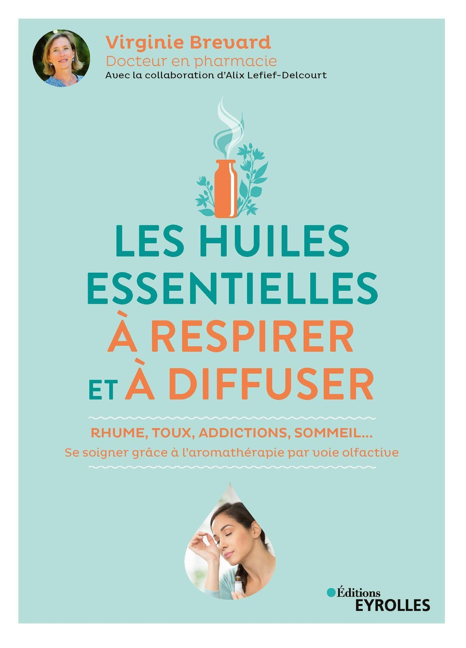 Les huiles essentielles à respirer et à diffuser : rhume, toux, addictions, sommeil... : se soigner 