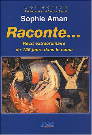 Sophie Aman raconte... : récit extraordinaire de 126 jours dans le coma