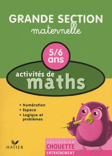 Activités de maths, 5-6 ans, grande section maternelle: Notions de base : numérisation, espace, logi