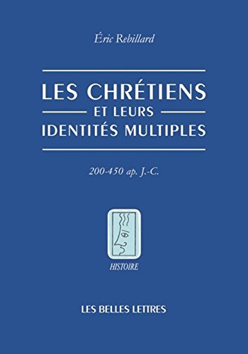 Les chrétiens de l'Antiquité tardive et leurs identités multiples : Afrique du Nord, 200-450 après J