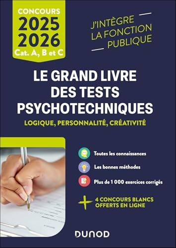 Le grand livre des tests psychotechniques : logique, personnalité, créativité : 2025-2026, cat. A, B