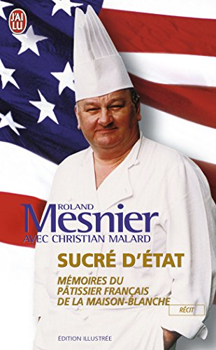 Sucré d'Etat : mémoires du pâtissier français de la Maison-Blanche