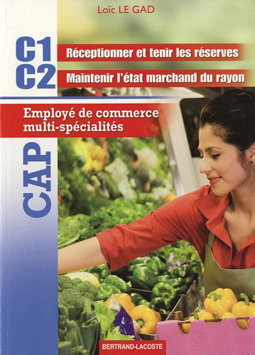 Employé de commerce multi-spécialités : CAP C1 réceptionner et tenir les réserves, C2 maintenir l'ét