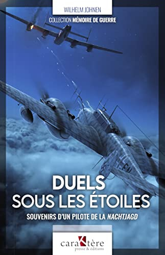 Duels sous les étoiles : souvenirs d'un pilote de la Nachtjagd : 1941-1945
