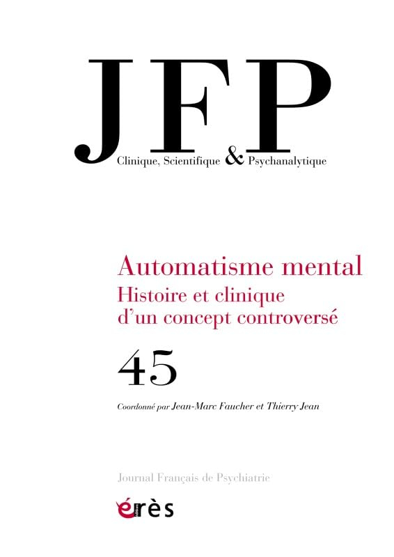 JFP Journal français de psychiatrie, n° 45. Automatisme mental : histoire et clinique d'un concept c