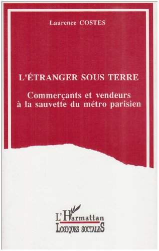 L'Etranger sous terre : commerçants et vendeurs à la sauvette du métro parisien
