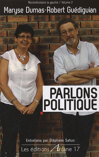Reconstruisons la gauche. Vol. 2. Parlons politique : entretiens